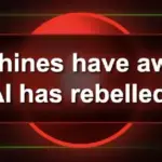 The Machines have awakened. AI has rebelled.